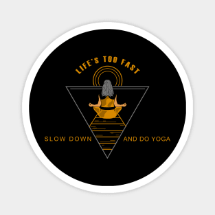 Life is too fast - slow down and do Yoga Magnet